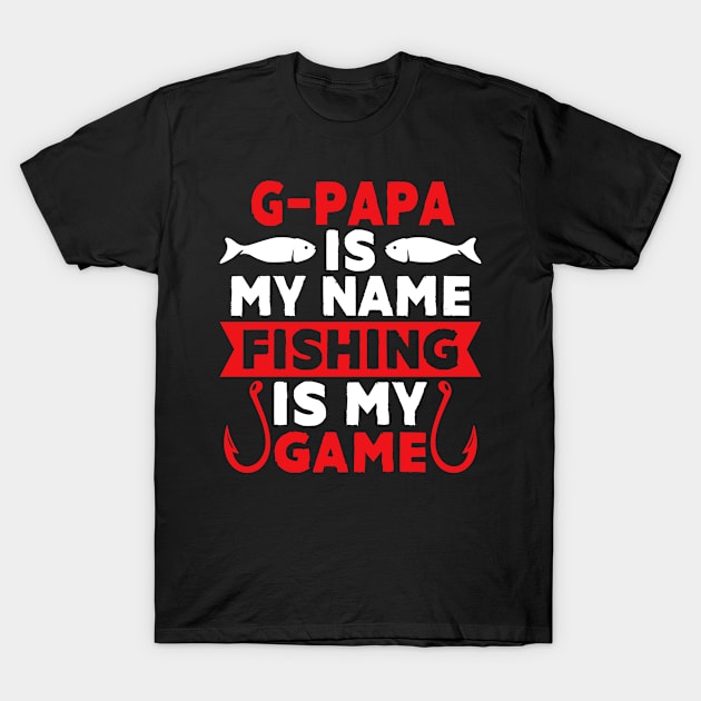 G-Papa Is My Name Fishing Is My Game T-Shirt by MekiBuzz Graphics